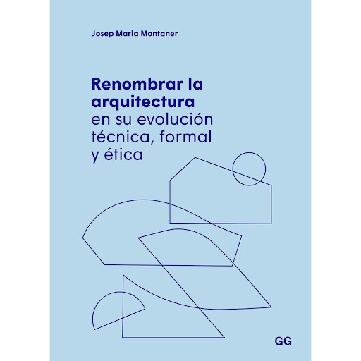 Renombrar La Arquitectura En Su Evolución Técnica Gustavo Gili Libro x 1.0 RENOMBRAR LA ARQUITECTURA. EVOL.TENIC.FORM.ETICA(23)   Con el fin de entender y afrontar los retos actuales de la arquitectura es indispensable revisar su evolución y entenderla desde la óptica contem