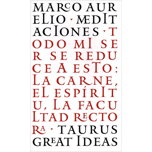 Meditaciones. Marco Aurelio Taurus Libro x 1.0 MEDITACIONES   Las Meditaciones del gran emperador-filósofo romano Marco Aurelio son sencillas aunque profundas obras de filosofía estoica que, a día de hoy, continúan ofreciendo a muchos orientación 