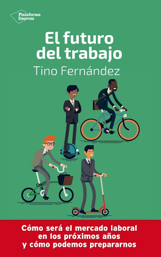 El Futuro Del Trabajo Plataforma Libro x 1 El Futuro Del TrabajoLa palabra mágica de hoy es empleabilidad, pero żqué significará esto dentro de 5 o 10 años?Inteligencia artificial, machine learning, robots, big data, internet de las cosas Son 