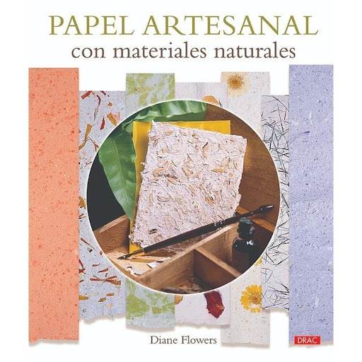 Papel Artesanal Con Materiales Naturales Editorial Del Drac Libro x 1.0 PAPEL ARTESANAL CON MATERIALES NATURALES   25 recetas con las que obtener hojas de papel artesanales que pueden usarse para crear tarjetas de felicitación, obras de arte enmarcadas o prácticos artícul