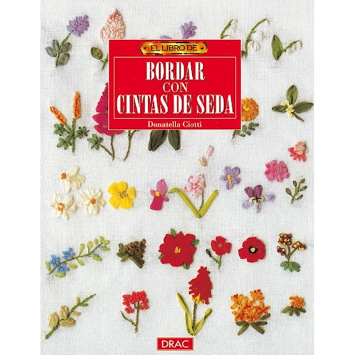 El Libro De Bordar Con Cintas De Seda Editorial Del Drac Libro x 1.0 EL LIBRO DE BORDAR CON CINTAS DE SEDA   «Encontrarás todo lo que necesitas saber para lanzarte a esta nueva técnica.» (MANUALIDADES.)  El bordado con cintas de seda es divertido y de fácil ejecución: 