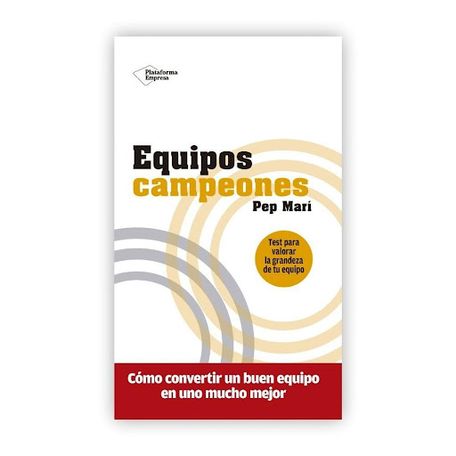 Equipos Campeones Plataforma Libro x 1.0 Equipos campeones Pep Marí  «No quieras ser el mejor, ni tan siquiera el mejor de tu equipo.Trabaja para que tu equipo sea el mejor.»  ¿Qué diferencias hay entre un buen equipo y uno realmente grande?