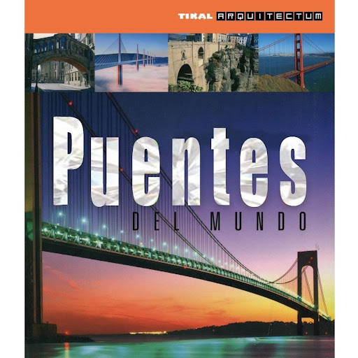Puentes Del Mundo. Arquitectum Ediciones Tikal Libro x 1.0 PUENTES DEL MUNDO (ARQUITECTUM)  Los puentes de los cinco continentes que se muestran en este libro son el producto de verdaderos hallazos tecnológicos y materiales. Algunos se han convertido en símbo