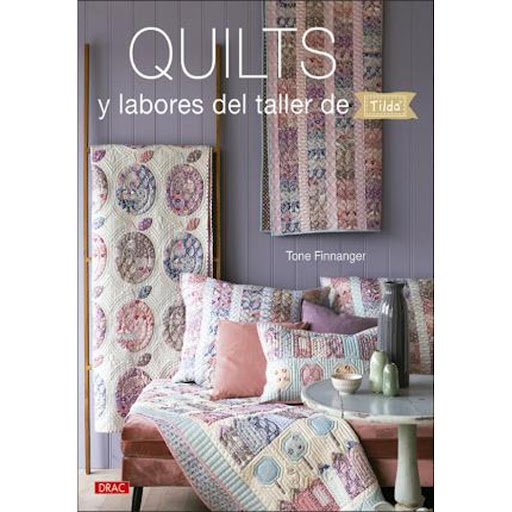 Quilts Y Labores Del Taller De Tilda Editorial Del Drac Libro x 1.0 QUILTS Y LABORES DEL TALLER DE TILDA  Quilts y cojines para hacer durante todo el año Decora tu casa con esta elegante colección de quilts y labores de patchwork con nuevos diseños Tilda, realizados p