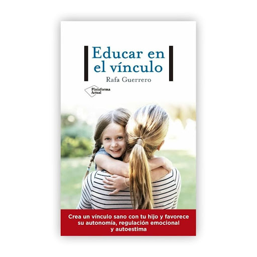 Educar En El Vínculo. Rafa Guerrero Plataforma Libro x 1.0 Educar en el vínculo   Rafa Guerrero ISBN: 9788417886738 Páginas: 352 Colección: Actual Formato: Tapa blanda con solapas Año de publicación: 2020   En este libro encontrarás explicaciones claras y prá