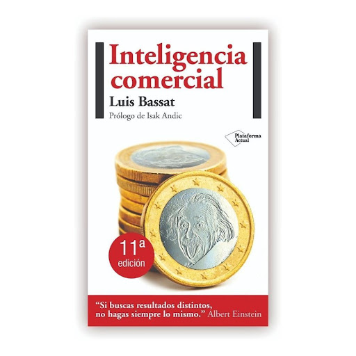 Inteligencia Comercial. Luis Bassat Plataforma Libro x 1.0 Inteligencia Comercial  ISBN: 9788415115304 Páginas: 192 Colección: Actual Formato: Rústica con solapas Año de publicación: 2011  "Si buscas resultados distintos, no hagas siempre lo mismo." Albert Ei
