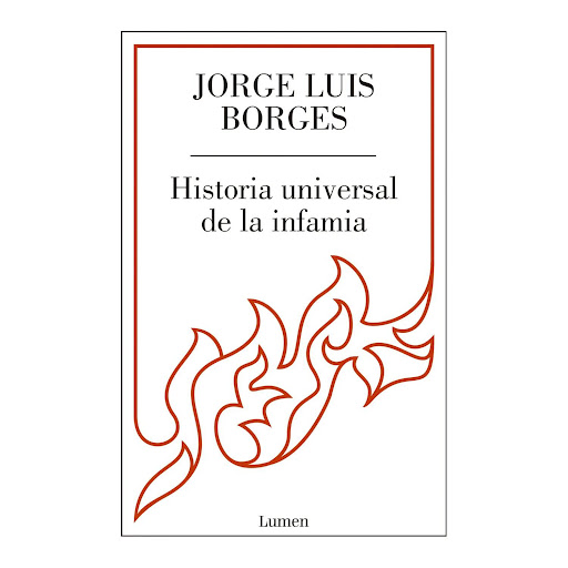 Historia Universal De La Infamia. Jorge Luis Borges Lumen  x 1 HISTORIA UNIVERSAL DE LA INFAMIAEn este primer libro de ficción, Borges trabaja con biografías de ladrones y rufianes; personajes traidores y a veces también heroicos.Aquí están, entre otros, Lazarus 