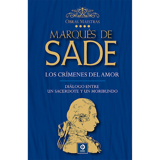 Marqués De Sade. Vol. 4. Obras Maestras (T.D) Edimat Libro x 1 MARQUES DE SADE V.4:CRIMENES/DIALOGO(T.D)(24)Marqués de Sade pronto cobró fama de libertino, término muy usado en esos tiempos sedientos de libertad para designar a quien hacía un mal uso de ella, est