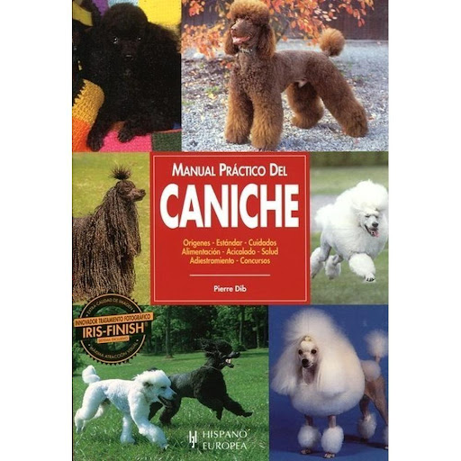 Manual Practico Del Caniche Hispano Europea Libro x 1.0 MANUAL PRACTICO DEL-CANICHE   Caniche. Manual Práctico Del Pierre Dib Con un lenguaje sencillo y ameno, y profusamente ilustrado con extraordinarias fotografías, ayuda a los propietarios de un Caniche