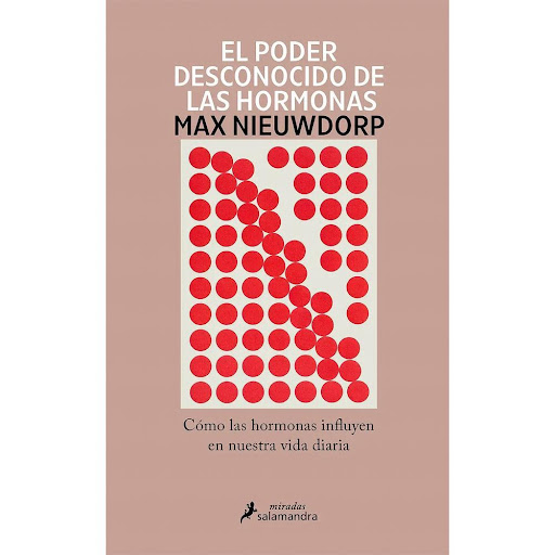 El Poder Desconocido De Las Hormonas. Max Nieuwdorp Salamandra Libro x 1.0 PODER DESCONOCIDO DE LAS HORMONAS, EL   Nuestras hormonas nos moldean en cada etapa de nuestra vida, desde el segundo en que somos concebidos hasta el momento en que exhalamos el último aliento. Son e