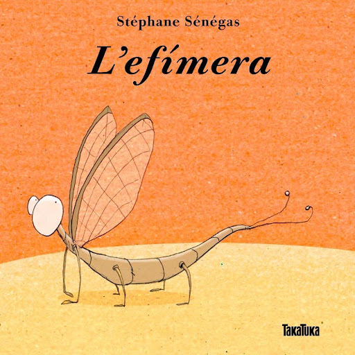 Efimera (t.d) Takatuka Takatuka Libro x 1.0 EFIMERA  Dos hermanos descubren un pequeño insecto muy divertido, una efímera. Investigan en internet y, cuando se enteran de que su nueva amiga solo vive un día, deciden hacer todo lo posible para qu