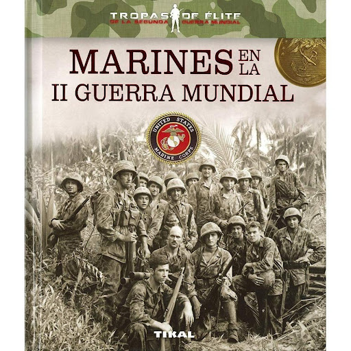 Marines En La 2a Guerra Mundial. Tropas De Élite (t.d) Ediciones Tikal Libro x 1.0 MARINES EN LA II GUERRA MUNDIAL-TROPAS ELITE-(T.D)  Aunque el Cuerpo de Marines fue el más pequeño de los que participaron en la II Guerra Mundial dentro del ejército de Estados Unidos, es muy notable