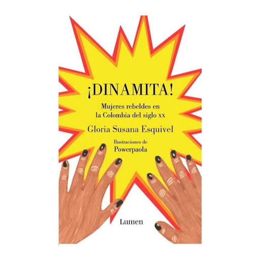 Dinamita! Gloria Susana Esquivel Lumen Libro x 1.0 DINAMITA  Todas fueron transgresoras en una sociedad que las quería, y las necesitaba, silenciosas y obedientes; todas fueron pioneras de una nueva manera de habitar el mundo y de desmontar, o por lo 