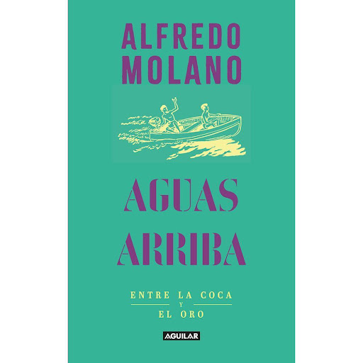 Aguas Arriba. Alfredo Molano Bravo Aguilar Libro x 1.0 AGUAS ARRIBA   La primera de las crónicas de este libro comienza relatando la entrada de un contingente de soldados desde Puerto López hasta Remolinos por vía fluvial. Llamado segundo contingente, la 