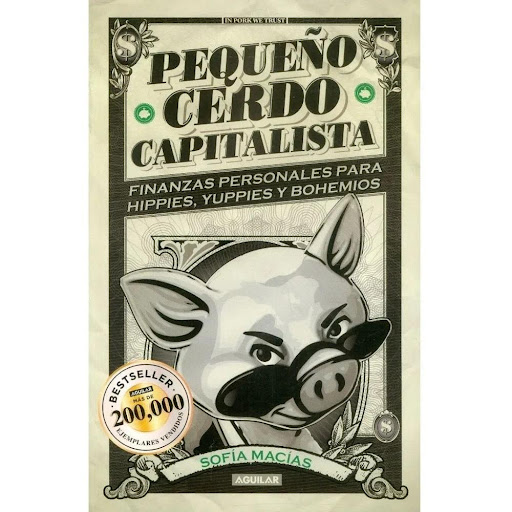 Pequeño Cerdo Capitalista. Sofia Macias Aguilar Libro x 1.0 Pequeño Cerdo Capitalista  Sofía Macías enseña de manera sencilla cómo obtener el mejor beneficio del dinero. Incluso para quienes creen que son un desastre en finanzas.  Libro bestseller.  ¿Quieres s