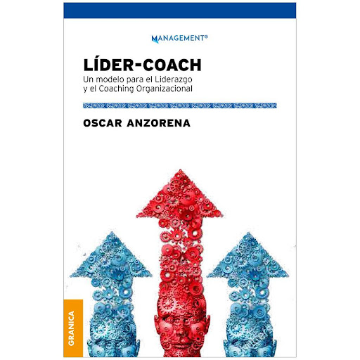 Líder-Coach. Oscar Anzorena Granica Libro x 1.0 LIDER COACH. MODELO LIDERZ.COACHING ORGANIZ.   Líder-Coach presenta una innovadora mirada sobre el liderazgo y el coaching organizacional. Su enfoque se basa en el desarrollo de las personas y las org