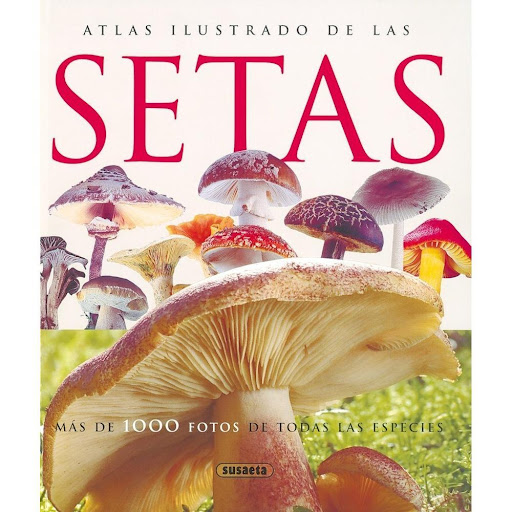 Atlas Ilustrado De Las Setas Susaeta Ediciones Libro x 1.0 ATLAS ILUSTRADO DE LAS SETAS  Una completa y exhaustiva descripción de las principales setas europeas para distinguirlas, saber dónde y cuándo encontrarlas, reconocer su toxicidad e identificar las es