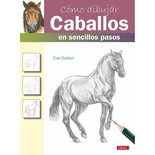 Como Dibujar Caballos Sencillos Pasos Editorial Del Drac Libro x 1.0 CÓMO DIBUJAR CABALLOS EN SENCILLOS PASOS   Rápidamente se podrán conseguir resultados sorprendentes con esta técnica de dibujo paso a paso. Con unos sencillos pasos, dibujar caballos está al alcance d