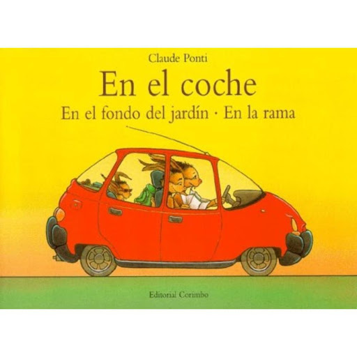 En El Coche El Fondo Jardin - La Rama Editorial Corimbo Libro x 1.0 EN EL COCHE. EN EL FONDO DEL JARDIN. EN LA RAMA (OFERTAS PAPIR)   ¿A qué se parece el coche de la familia Conejo cuando sale del supermercado? ¿Qué hace mamá Pájaro para asegurarse cada mañana de que 