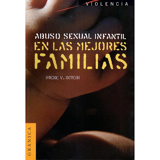 Abuso Sexual Infantil En Las Mejores Familias Granica  x 1 ABUSO SEXUAL INFANTIL EN LAS MEJORES FAMILIASNos encontramos ante un libro en nuestra lengua común que aborda una de esas realidades que, como el abuso sexual, ocurre en las mejores familias, a pesar 