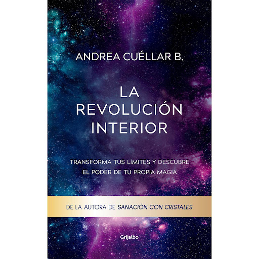 La Revolución Interior. Andrea Cuellar B. Grijalbo  x 1 REVOLUCION INTERIOR, LALa revolución interior es un camino de transformación personal a través del cual podrás reconocer tu esencia, escondida detrás de los parámetros, dogmas, paradigmas y mandatos q