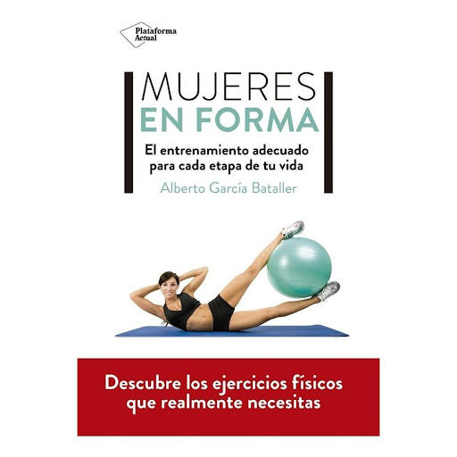 Mujeres En Forma Plataforma Libro x 1.0 MUJERES EN FORMA. ENTRENAMIENTO ADECUADO (22)  Mujeres en forma es el nuevo libro de referencia para toda aquella mujer interesada en comenzar a hacer deporte o que ya practique de manera habitual y q