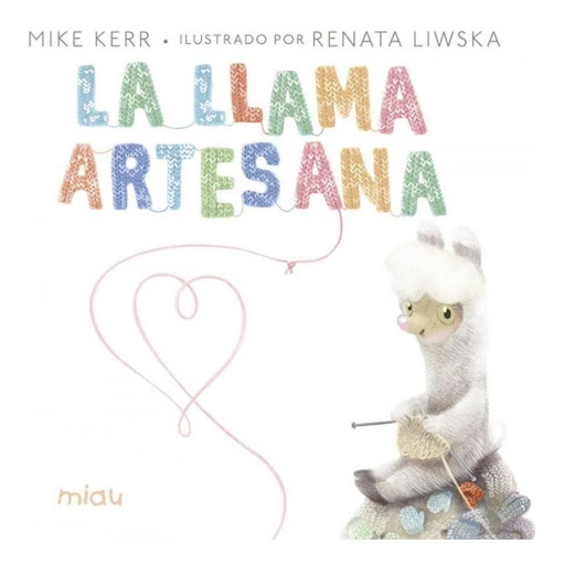 La Llama Artesana (t.d) Ediciones Jaguar Libro x 1.0 LA LLAMA ARTESANA (T.D)  Un canto a la calma y al slow movement con el que los más pequeños descubrirán que la felicidad se puede conseguir con sus propias manos. Una tierna historia sobre artesanía, 