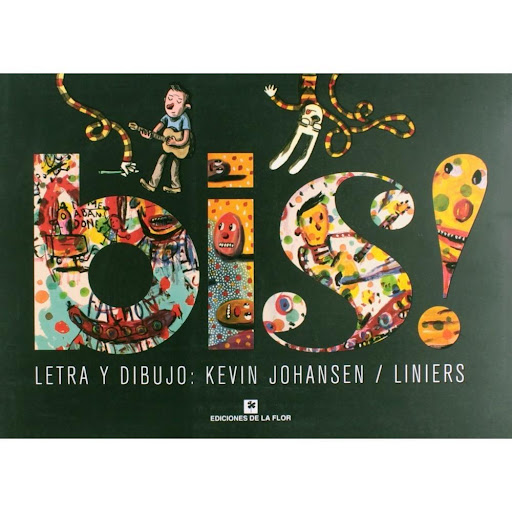 Bis! Ediciones De La Flor Ediciones De La Flor Libro x 1.0 BIS ! Flor  Un nuevo libro del dúo dinámico que es un verdadero parque de diversiones: todas las letras de las nuevas canciones de Kevin, ilustradas muy divertidamente por Liniers + fotos + reportajes