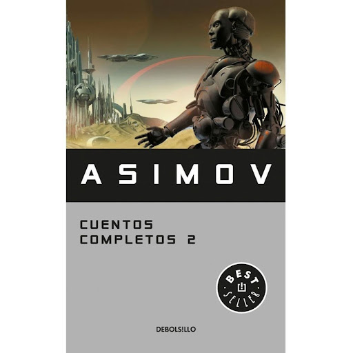 Cuentos Completos 2. Asimov Debolsillo Libro x 1.0 CUENTOS COMPLETOS II  Los miles de lectores de Asimov, que vienen apasionándose desde hace más de cincuenta años con sus cuentos de ciencia ficción, van topando muy a menudo con el problema de que se 