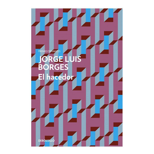 El Hacedor. Jorge Luis Borges Debolsillo Libro x 1.0 El Hacedor  El hacedor «Yo vivo, yo me dejo vivir, para que Borges pueda tramar su literatura y esa literatura me justifica.» En El hacedor confluyen las simbologías de Oriente y Occidente, el cosmos 