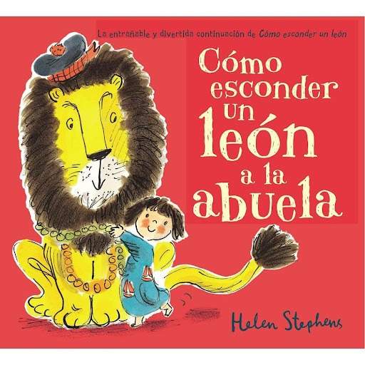 Cómo Esconder Un León A La Abuela. Helen Stephens Beascoa Libro x 1.0 COMO ESCONDER UN LEON A LA ABUELA   La entrañable y divertida continuación de Cómo esconder un león. Iris tiene un enorme secreto: ¡vive con un león! No es posible que sea un oso... ¿O sí? Segunda par