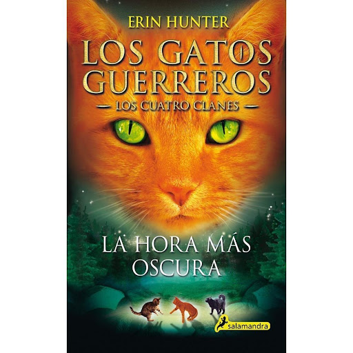 Los Gatos Guerreros: La Hora Más Oscura - Los Cuatro Clanes Salamandra Libro x 1.0 GATOS GUERREROS LOS CUATRO CLANES VI: LA HORA MÁS OSCURA   ERIN HUNTER  La hora más oscura es la sexta y última entrega de "Los Cuatro Clanes", primera saga de "Los Gatos Salvajes". La batalla final e