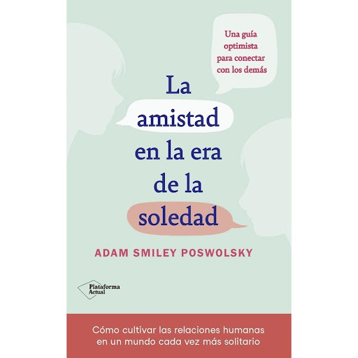 La Amistad En La Era De La Soledad Plataforma Libro x 1.0 LA AMISTAD EN LA ERA DE LA SOLEDAD  Despues de un año de distancia social y de confinamiento a raíz de la pan-demia, está más claro que nunca que nuestras amistades y lazos sociales son vitales para n