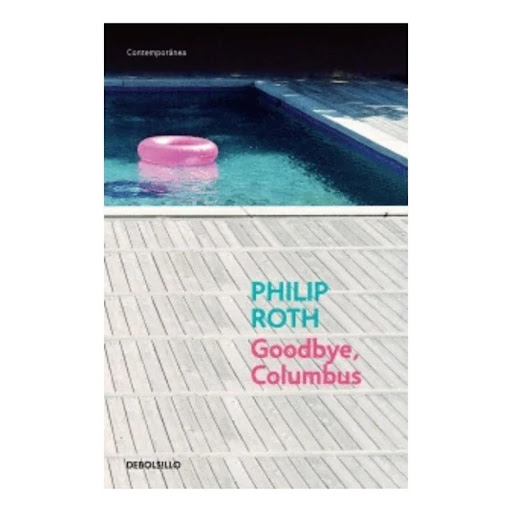 Goodbye Columbus. Philip Roth Debolsillo Libro x 1.0 GOODBYE, COLUMBUS  Goodbye, Columbus es la historia de Neil Klugman y la hermosa y espiritual Brenda Patimkin. Él es del Newark pobre, ella es del suburbio high class de Short Hills. Su encuentro en u