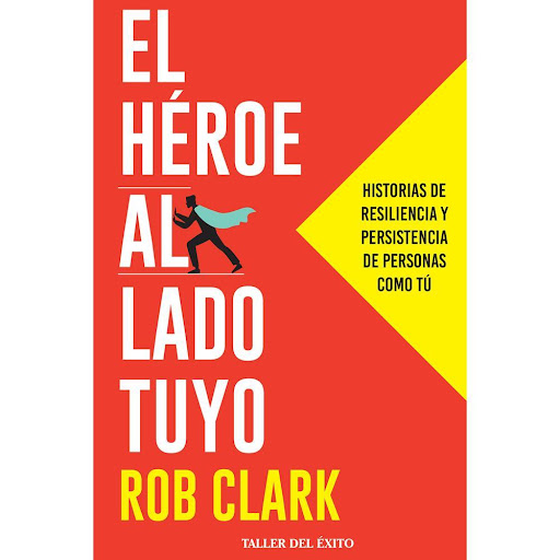El Héroe Al Lado Tuyo. Rob Clark Editorial Taller Del Exito Libro x 1.0 HEROE AL LADO TUYO   odos tenemos la capacidad de resiliencia. Contamos con la habilidad que se requiere para superar a diario nuestros desafi´os y seguir adelante con una actitud positiva. A veces, s