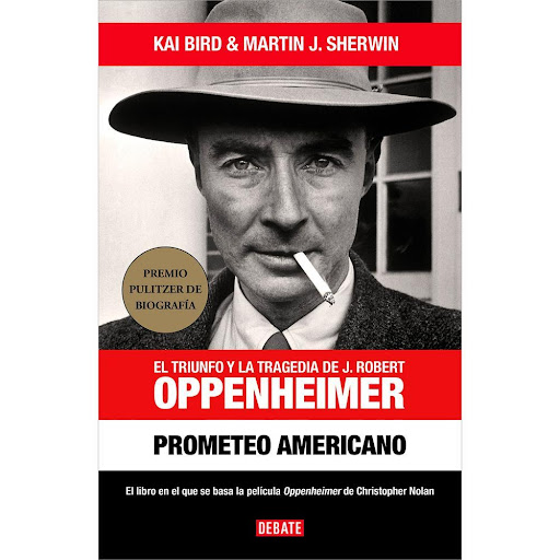 Prometeo Americano. Kai Bird Y Martin J. Sherwin Debate Libro x 1.0 PROMETEO AMERICANO   El 16 de julio de 1945 se detonaba en el desierto de Nuevo México la primera bomba atómica. Impactado por el poder destructivo de esta arma nuclear, J. Robert Oppenheimer, directo