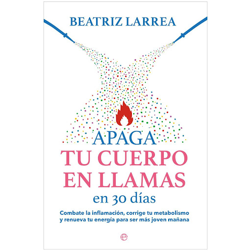 Apaga Tu Cuerpo En Llamas En 30 Días. Beatriz Larrea La Esfera De Los Libros  x 1 APAGA TU CUERPO EN LLAMAS EN 30 DIAS (23)żNo sabes que comer?żTienes sobrepeso?żSientes que la mente te falla?żEstás cansado y estresado?Si la respuesta es que sí, puede que tu cuerpo este en llamas y