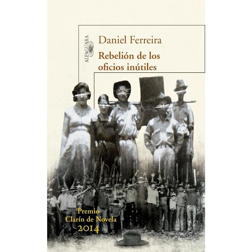 Rebelión De Los Oficios Inútiles. Daniel Ferreira Alfaguara Libro x 1.0 Rebelión de los oficios inútiles  Autor Daniel Ferreira Editorial ALFAGUARA Páginas 300 Tipo de encuadernación Tapa blanda Idioma ES Fecha de publicación 2015-09-01  Rebelión de los oficios inútiles n