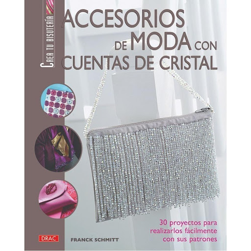 Accesorios De Moda Con Cuentas De Cristal Editorial Del Drac Libro x 1.0 ACCESORIOS DE MODA CON CUENTAS DE CRISTAL   Originales ideas para enriquecer las prendas de vestir con un toque personal lleno de glamour, utilizando cuentas de cristal sobre materiales nobles como la