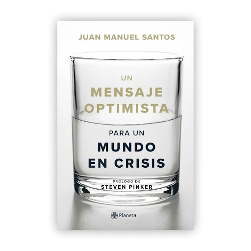 Un Mensaje Optimista Para Un Mundo En Crisis Editorial Planeta Libro x 1.0 Un mensaje optimista para un mundo en crisis  Juan Manuel Santos Editorial: Editorial Planeta Temática: Ciencias humanas y sociales | General ciencias humanas y sociales Colección: Fuera de colección 