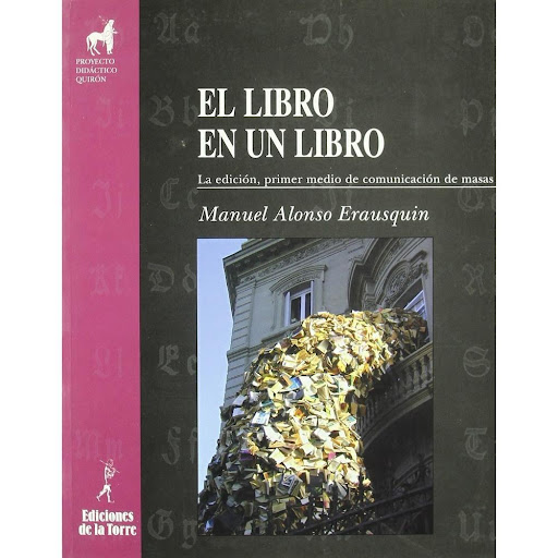 El Libro En Un Libro Ediciones De La Torre Libro x 1.0 EL LIBRO EN UN LIBRO   MANUEL ALONSO ERAUSQUIN  ¿Qué lugar ocupa el libro entre los medios de comunicación de masas? Manuel Alonso Erausquin responde a esta pregunta en un completo trabajo que desentr
