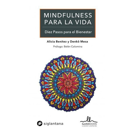 Mindfulness Para La Vida Ilusbooks Libro x 1.0 Mindfulness Para La Vida  Todos compartimos un mismo anhelo, el deseo de sentirnos plenamente conscientes y felices. Para ello, necesitamos una clara orientación en el camino de la práctica de la aten