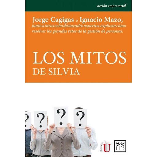 Los Mitos De Silvia Lid Editorial Libro x 1.0 LOS MITOS DE SILVIA  El mundo de los Recursos Humanos está plagado de generalizaciones que traen de cabeza a los responsables de esta área de negocio. Tanto es así que en más de una ocasión preguntas 