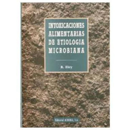 Intoxicaciones Alimentarias De Etiología Microbiana Editorial Acribia S.A. Libro x 1.0 INTOXICACIONES ALIMENTARIAS ETIOLOGIA MICROBIANA   Consideraciones generales. Intoxicación alimentaria de origen bacteriano y de carácter infeccioso. Intoxicación alimentaria de origen microbiano y de