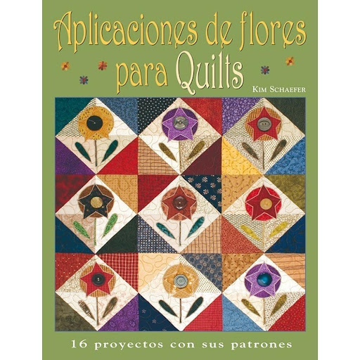Aplicaciones De Flores Para Quilts Editorial Del Drac Libro x 1.0 APLICACIONES DE FLORES PARA QUILTS   Colección de cálidos diseños para tapetes y quilts con los que decorar la casa, animados con alegres y coloristas flores. 16 proyectos que utilizan únicamente las 