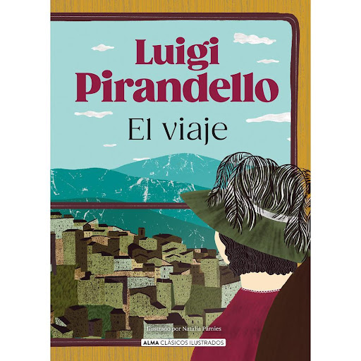 El Viaje. Luigi Pirandello (T.D) Alma Libro Físico x 1.0 El Viaje. Luigi Pirandello (T.D)  Luigi Pirandello fue galardonado con el Premio Nobel de Literatura en 1934 en reconocimiento a su trayectoria literaria. Publicado por primera vez en 1910, El viaje c