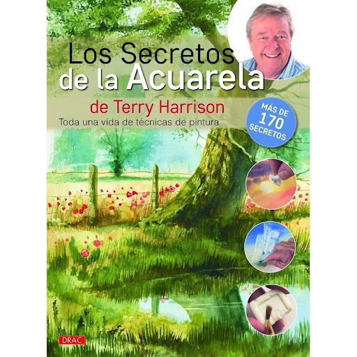 Los Secretos De La Acuarela Editorial Del Drac Libro x 1.0 LOS SECRETOS DE LA ACUARELA   Experimentados consejos para dominar la técnica de la acuarela Mi objetivo al enseñar arte siempre ha sido hacer más accesible la pintura ayudando a simplificar las técni