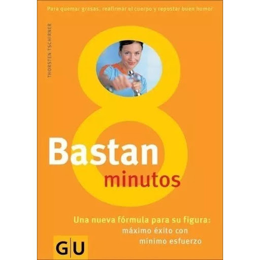 Bastan 8 Minutos h.f. ullmann Libro x 1.0 BASTAN 8 MINUTOS  Se acabó el estrés: los nuevos estudios demuestran que basta con emplear ocho minutos todas las mañanas para lograr una buena figura, una mejor forma física, más salud y buen humor t