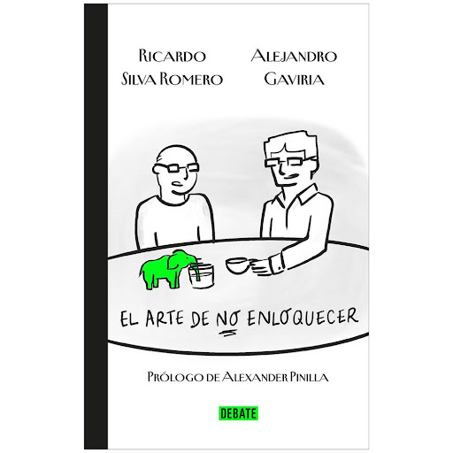El Arte De No Enloquecer. Ricardo Silva Romero Debate Libro x 1.0 ARTE DE NO ENLOQUECER, EL   En El arte de no enloquecer, Alejandro Gaviria y Ricardo Silva Romero, dos apasionados observadores de la realidad, sostienen una conversación cargada de humor y de reflexi