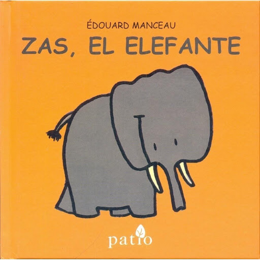 Zas, El Elefante (t.d) Plataforma Libro x 1.0 ZAS, EL ELEFANTE (T.D)  ¿Por qué los animales son como son? A través de relatos simples y con mucha fantasa, el autor ofrece una respuesta original a la curiosidad de los pequeños lectores.   Ficha té